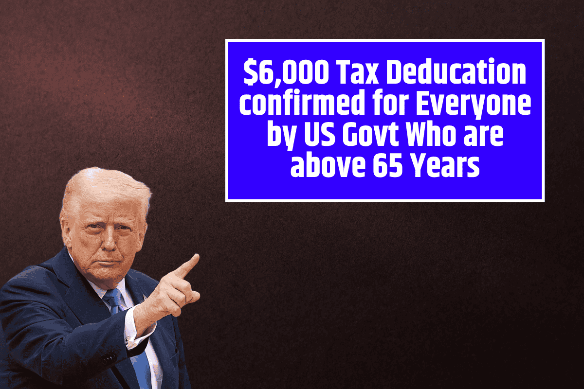 $6,000 Tax Deducation confirmed for Everyone by US Govt Who are above 65 Years