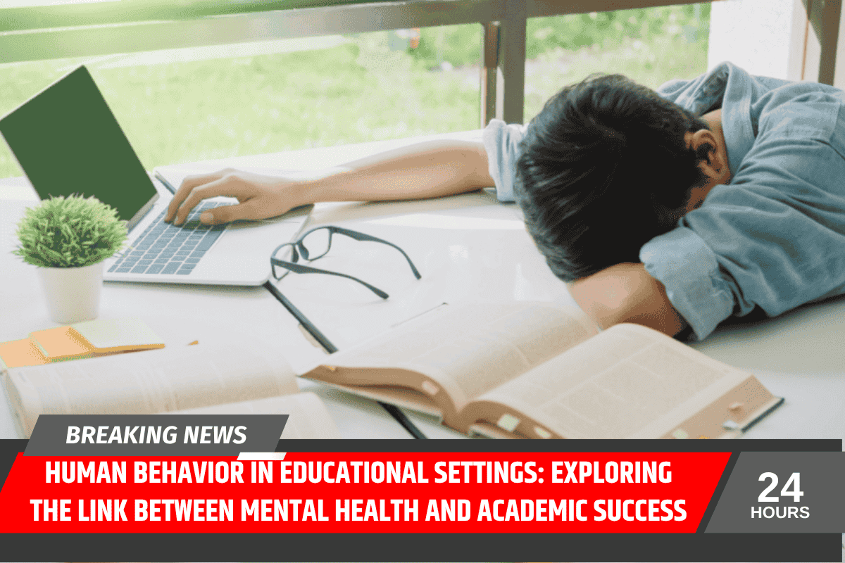 Human Behavior in Educational Settings: Exploring the Link Between Mental Health and Academic Success