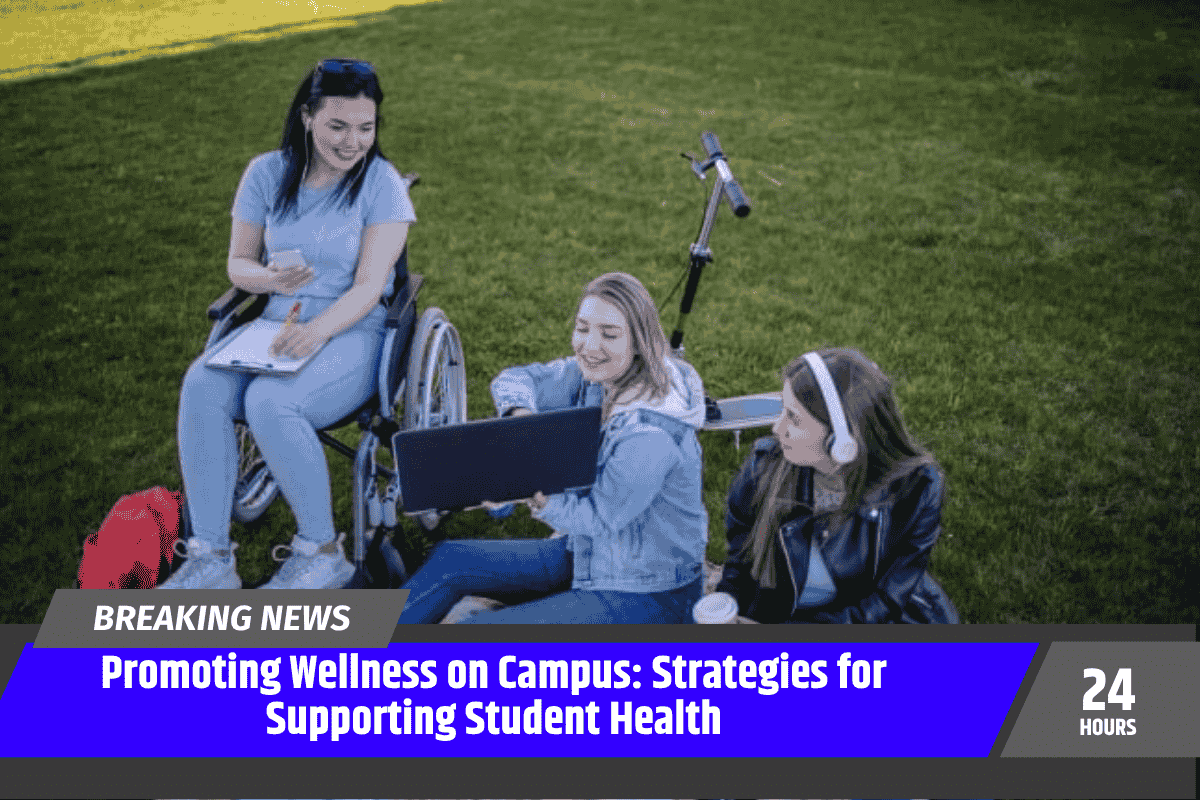 Promoting Wellness on Campus: Strategies for Supporting Student Health