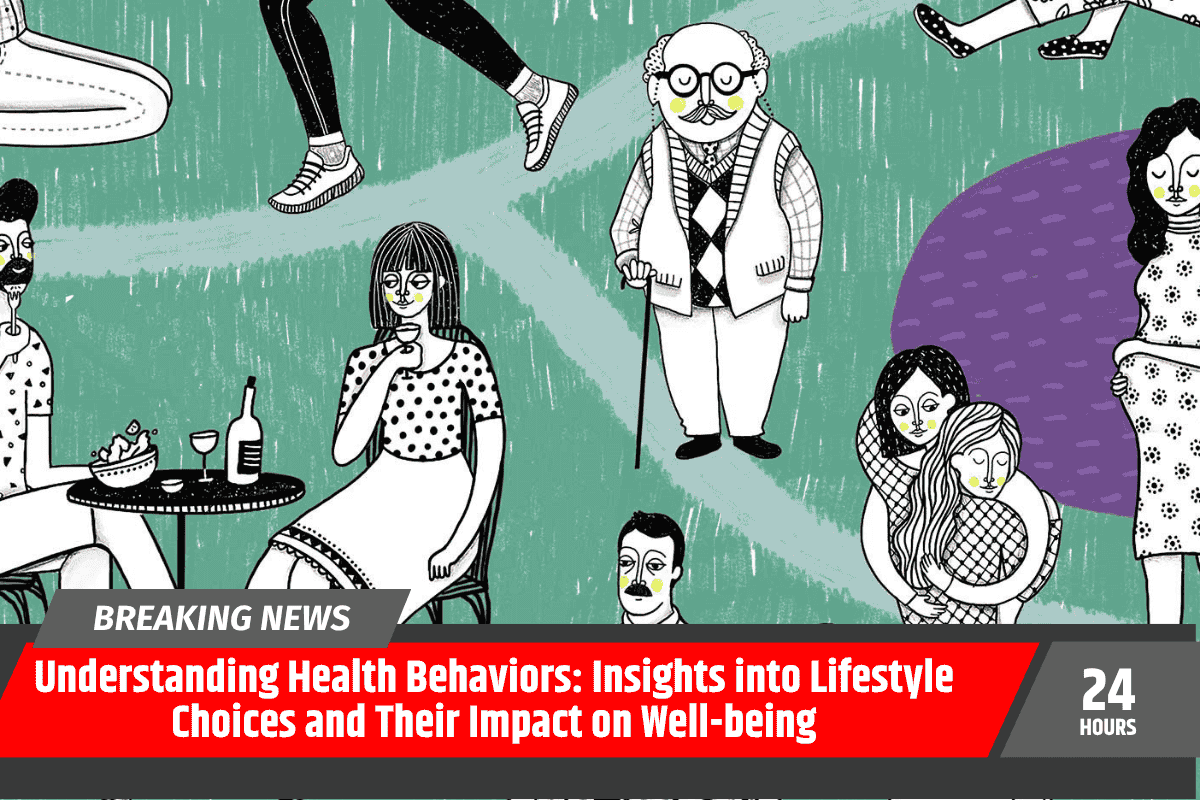 Understanding Health Behaviors: Insights into Lifestyle Choices and Their Impact on Well-being